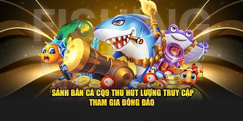 Sảnh CQ9 bắn cá King88 rất hấp dẫn