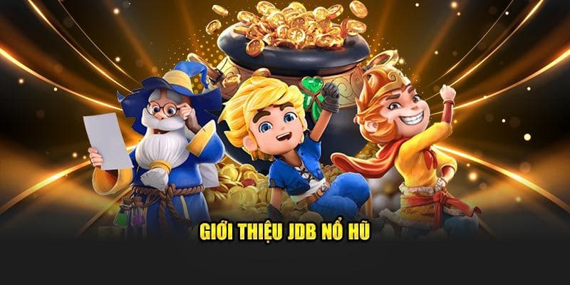 Giới thiệu về sảnh JDB Nổ Hũ