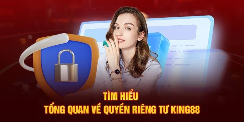 Thông tin tổng quan về quyển riền tư King88