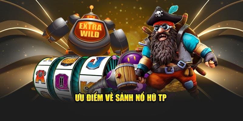 Nhiều ưu điểm nổi bật của TP Nổ Hũ